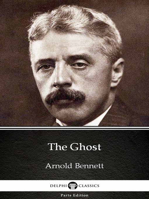 Title details for The Ghost by Arnold Bennett--Delphi Classics (Illustrated) by Arnold Bennett - Available